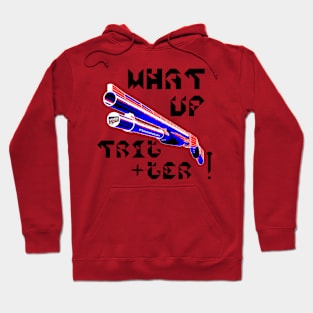 What Up Trigger, v. Blk Text Hoodie